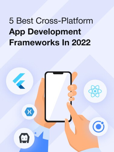 5 Best Cross-Platform App Development Frameworks in 2022