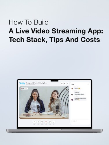 How to Build a Live Video Streaming App: Tech Stack, Tips and Costs