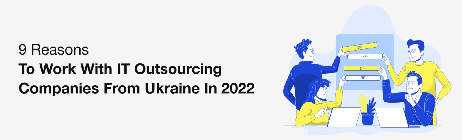 9 Reasons to Work With IT Outsourcing Companies From Ukraine in 2022